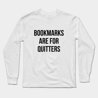 Bookmarks Are For Quitters Reading Shirt - Funny Book Tshirt Long Sleeve T-Shirt